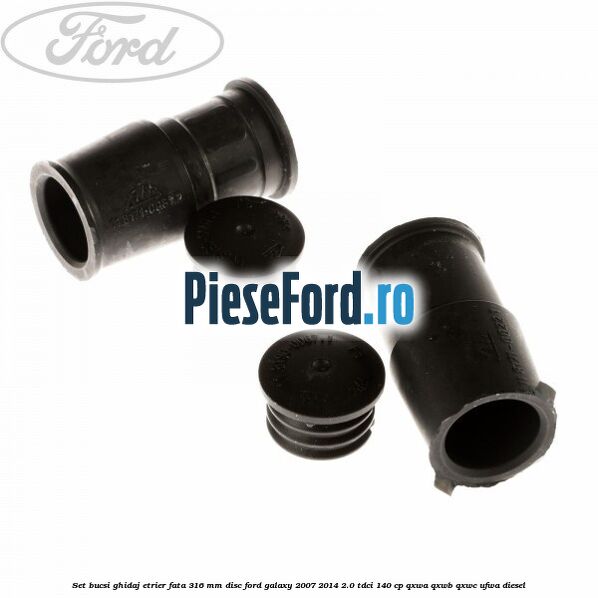 Set bucsi ghidaj etrier fata 316 mm disc Ford Galaxy 2007-2014 2.0 TDCi 140 cp QXWA, QXWB, QXWC, UFWA diesel