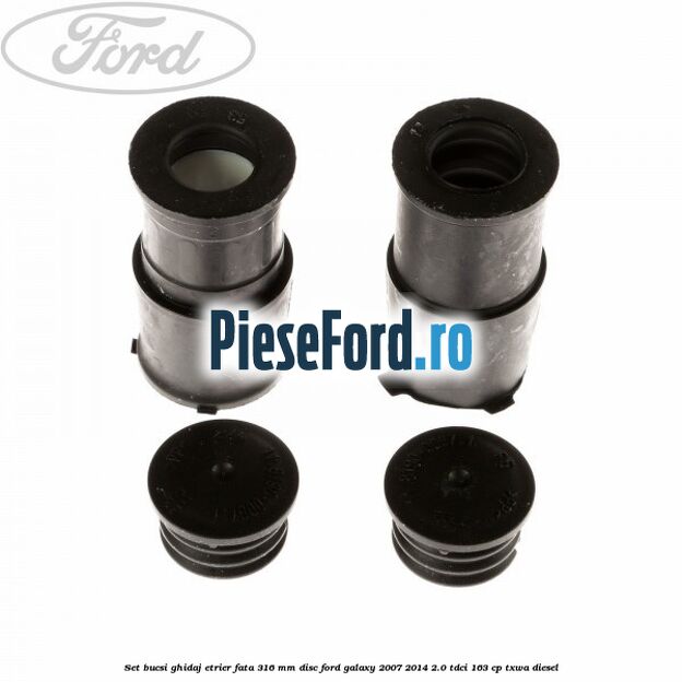 Set bucsi ghidaj etrier fata 316 mm disc Ford Galaxy 2007-2014 2.0 TDCi 163 cp TXWA diesel
