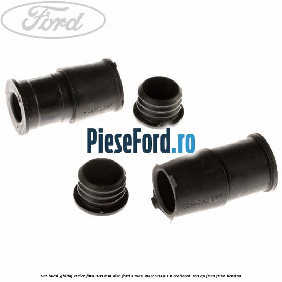 Set bucsi ghidaj etrier fata 316 mm disc Ford S-Max 2007-2014 1.6 EcoBoost 160 cp JTWA, JTWB benzina