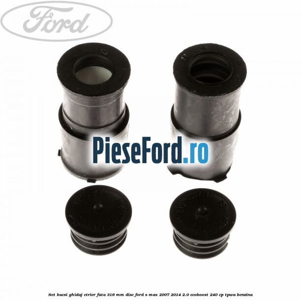 Set bucsi ghidaj etrier fata 316 mm disc Ford S-Max 2007-2014 2.0 EcoBoost 240 cp TPWA benzina