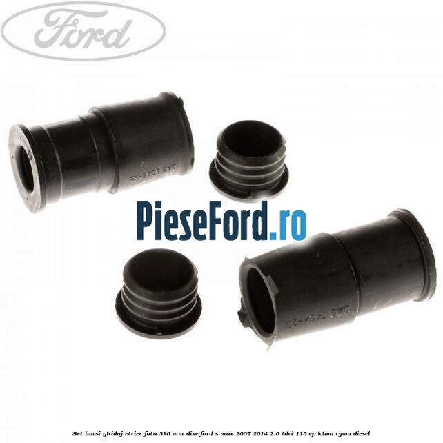 Set bucsi ghidaj etrier fata 316 mm disc Ford S-Max 2007-2014 2.0 TDCi 115 cp KLWA, TYWA diesel