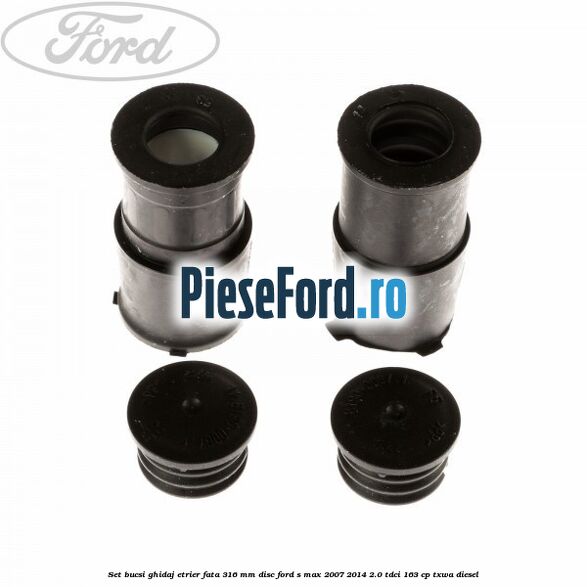 Set bucsi ghidaj etrier fata 316 mm disc Ford S-Max 2007-2014 2.0 TDCi 163 cp TXWA diesel