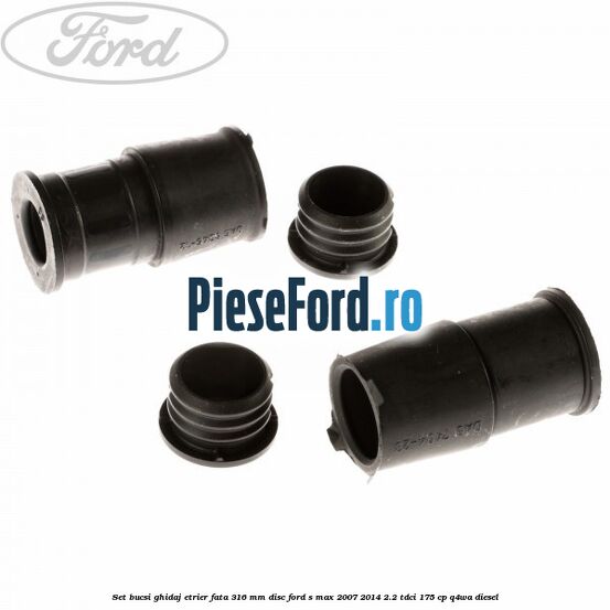 Set bucsi ghidaj etrier fata 316 mm disc Ford S-Max 2007-2014 2.2 TDCi 175 cp Q4WA diesel