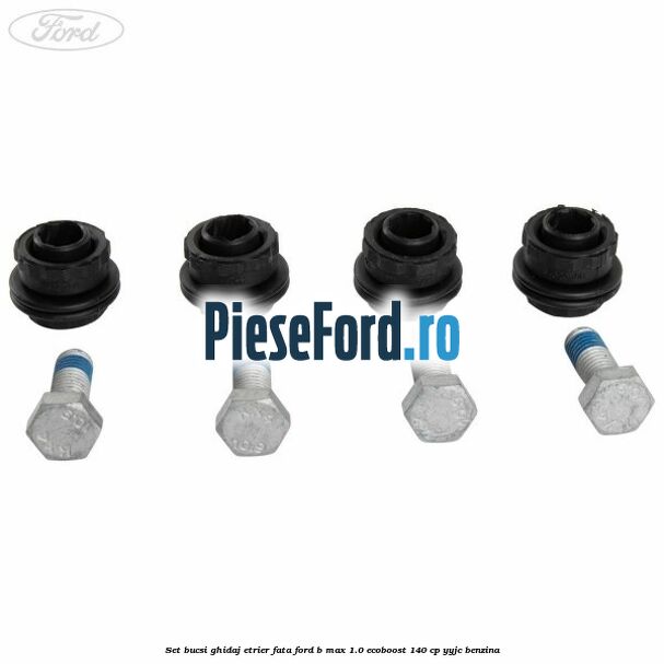 Set bucsi ghidaj etrier fata Ford B-Max 1.0 EcoBoost 140 cp YYJC benzina