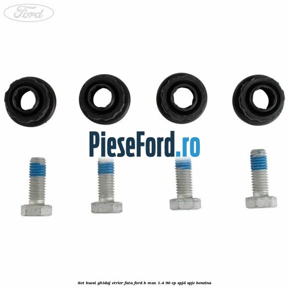 Set bucsi ghidaj etrier fata Ford B-Max 1.4 90 cp SPJD, SPJE benzina