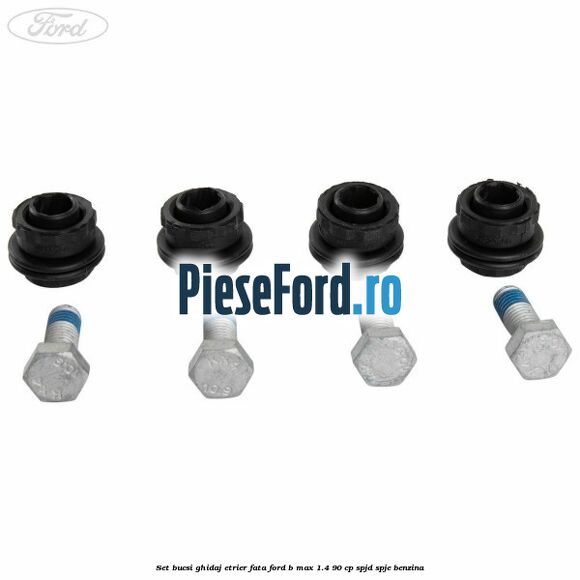 Set bucsi ghidaj etrier fata Ford B-Max 1.4 90 cp SPJD, SPJE benzina