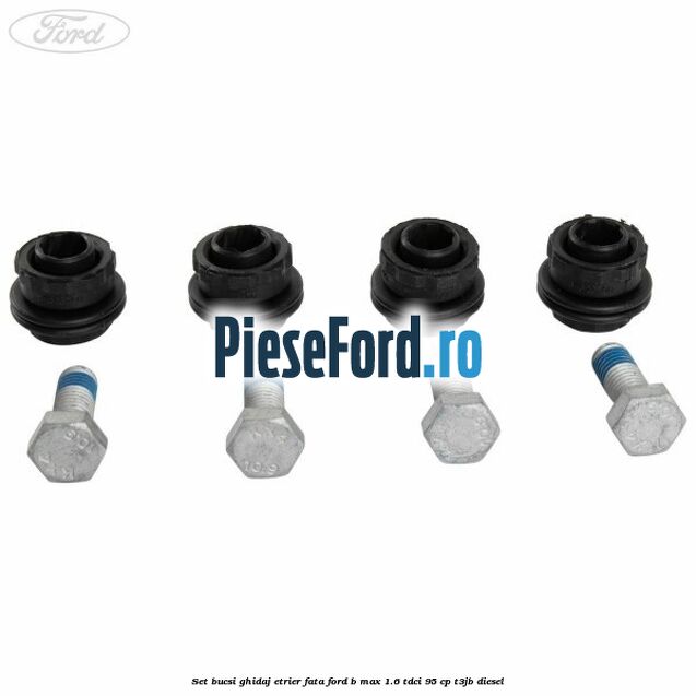 Set bucsi ghidaj etrier fata Ford B-Max 1.6 TDCi 95 cp T3JB diesel