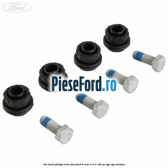 Set bucsi ghidaj etrier fata Ford B-Max 1.6 Ti 105 cp IQJA, IQJC benzina