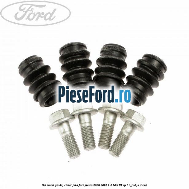 Set bucsi ghidaj etrier fata Ford Fiesta 2008-2012 1.6 TDCi 75 cp