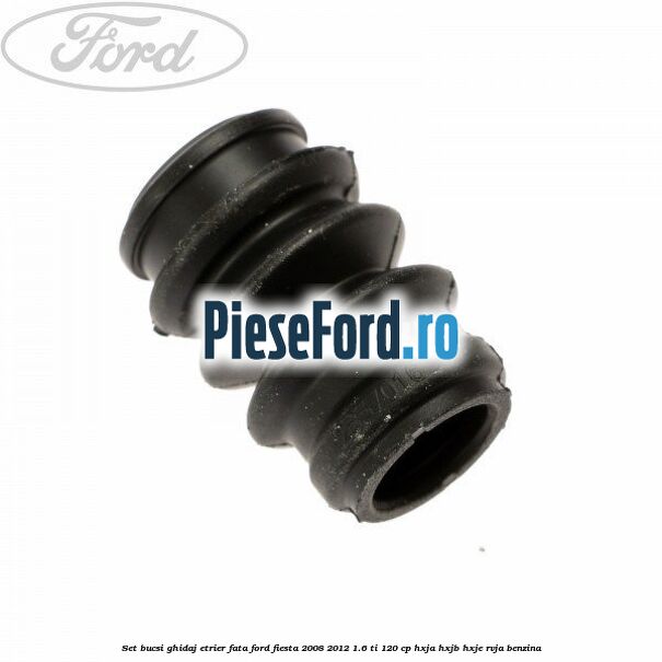 Set bucsi ghidaj etrier fata Ford Fiesta 2008-2012 1.6 Ti 120 cp HXJA, HXJB, HXJE, RVJA benzina