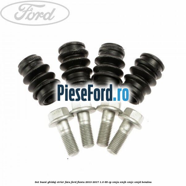Set bucsi ghidaj etrier fata Ford Fiesta 2013-2017 1.0 65 cp XMJA, XMJB, XMJC, XMJD benzina