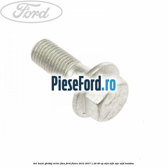 Set bucsi ghidaj etrier fata Ford Fiesta 2013-2017 1.25 60 cp STJA, STJB, STJC, STJD benzina