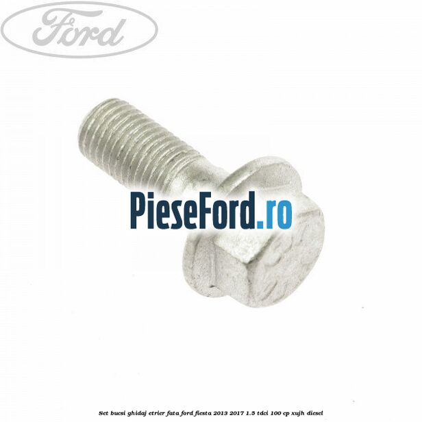 Set bucsi ghidaj etrier fata Ford Fiesta 2013-2017 1.5 TDCi 100 cp XUJH diesel