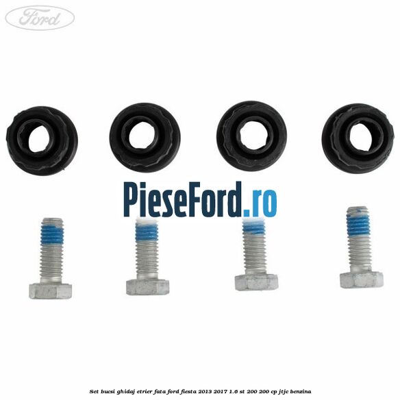 Set bucsi ghidaj etrier fata Ford Fiesta 2013-2017 1.6 ST 200 200 cp JTJC benzina