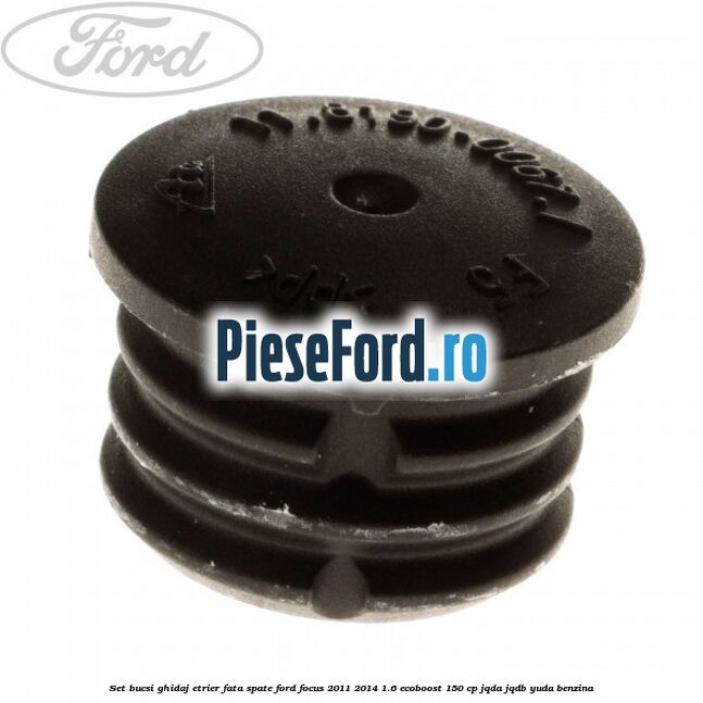 Set bucsi ghidaj etrier fata/spate Ford Focus 2011-2014 1.6 EcoBoost 150 cp JQDA, JQDB, YUDA benzina