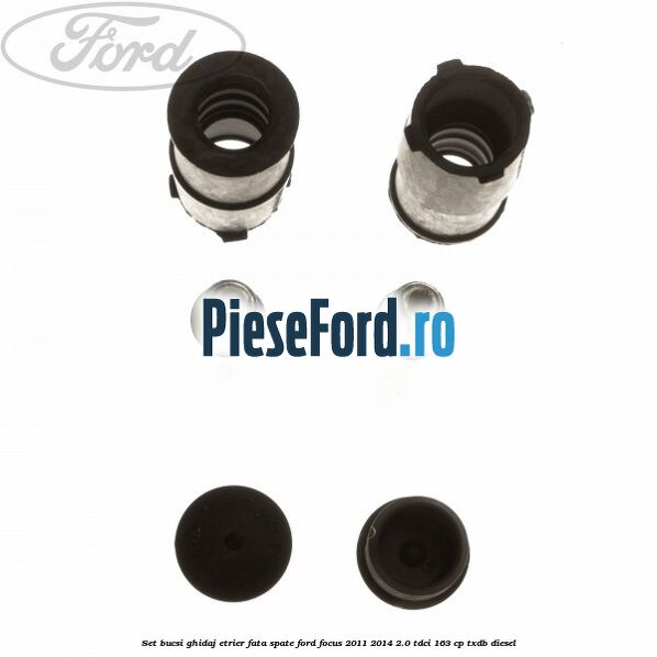 Set bucsi ghidaj etrier fata/spate Ford Focus 2011-2014 2.0 TDCi 163 cp Set bucsi ghidaj etrier fata/spate Ford Focus 2011-2014 2.0 TDCi 163 cp TXDB diesel