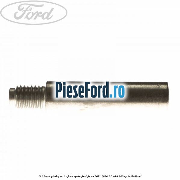 Set bucsi ghidaj etrier fata/spate Ford Focus 2011-2014 2.0 TDCi 163 cp Set bucsi ghidaj etrier fata/spate Ford Focus 2011-2014 2.0 TDCi 163 cp TXDB diesel