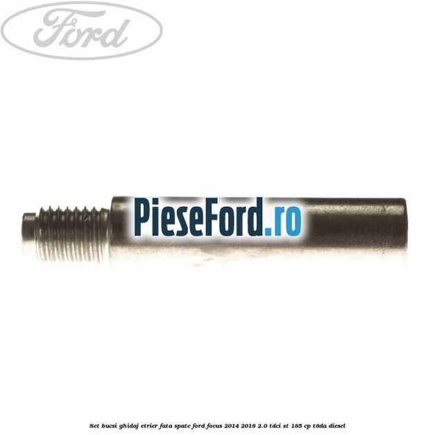 Set bucsi ghidaj etrier fata/spate Ford Focus 2014-2018 2.0 TDCi ST 185 cp T8DA diesel