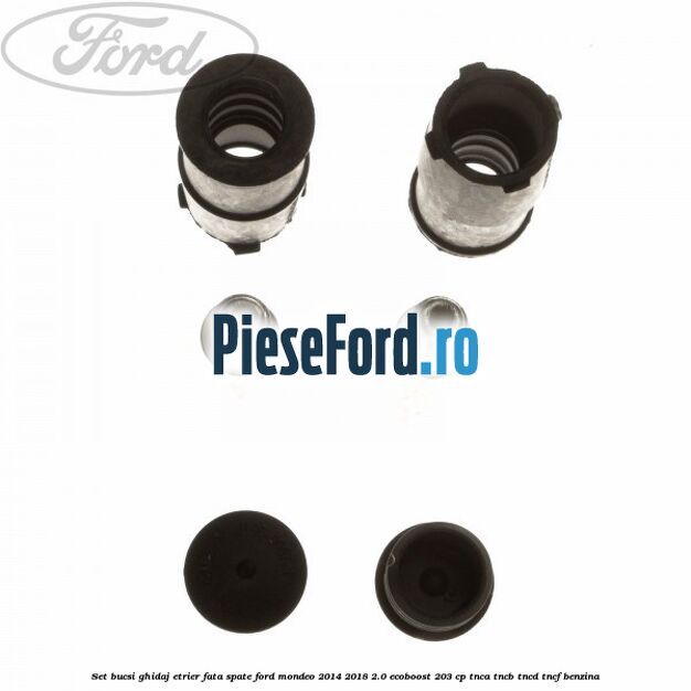 Set bucsi ghidaj etrier fata/spate Ford Mondeo 2014-2018 2.0 EcoBoost 203 cp TNCA, TNCB, TNCD, TNCF benzina