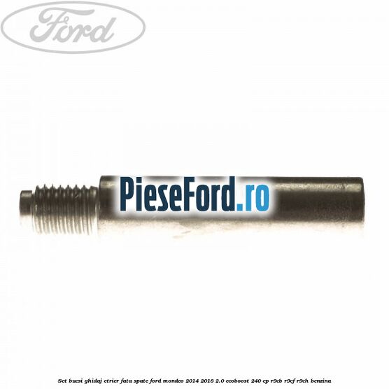 Set bucsi ghidaj etrier fata/spate Ford Mondeo 2014-2018 2.0 EcoBoost 240 cp R9CB, R9CF, R9CH benzina