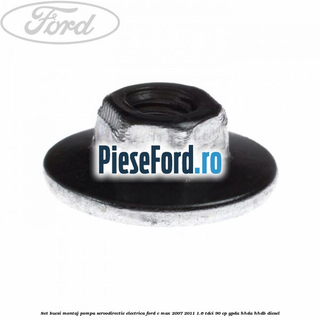 Set bucsi montaj pompa servodirectie electrica Ford C-Max 2007-2011 1.6 TDCi 90 cp GPDA, HHDA, HHDB diesel