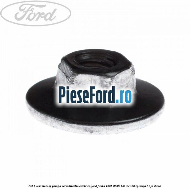 Set bucsi montaj pompa servodirectie electrica Ford Fiesta 2005-2008 1.6 TDCi 90 cp HHJA, HHJB diesel