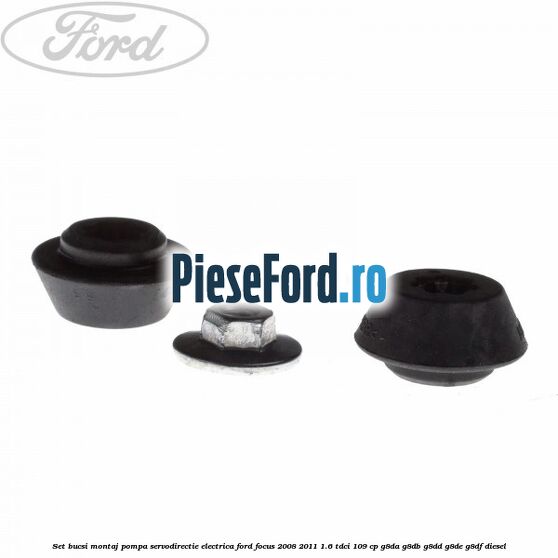 Set bucsi montaj pompa servodirectie electrica Ford Focus 2008-2011 1.6 TDCi 109 cp G8DA, G8DB, G8DD, G8DE, G8DF diesel