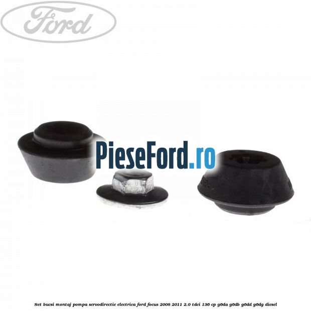 Set bucsi montaj pompa servodirectie electrica Ford Focus 2008-2011 2.0 TDCi 136 cp G6DA, G6DB, G6DD, G6DG diesel