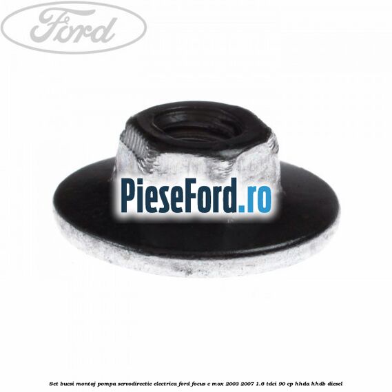 Set bucsi montaj pompa servodirectie electrica Ford Focus C-Max 2003-2007 1.6 TDCi 90 cp HHDA, HHDB diesel