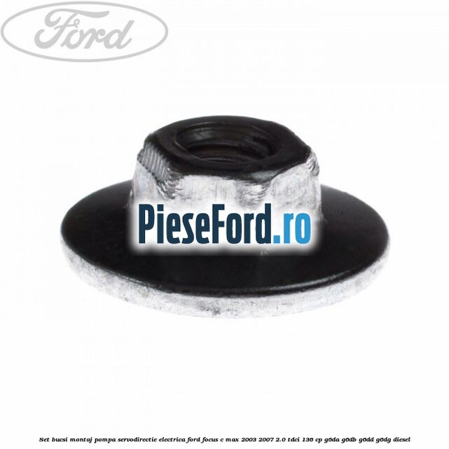 Set bucsi montaj pompa servodirectie electrica Ford Focus C-Max 2003-2007 2.0 TDCi 136 cp G6DA, G6DB, G6DD, G6DG diesel