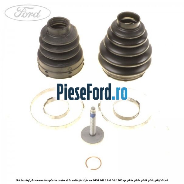 Set burduf planetara dreapta la roata si la cutie Ford Focus 2008-2011 1.6 TDCi 109 cp G8DA, G8DB, G8DD, G8DE, G8DF diesel