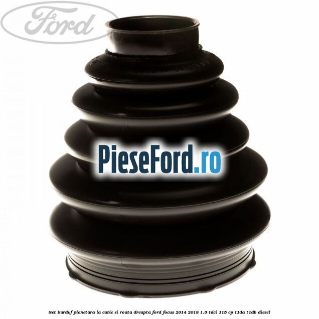 Set burduf planetara la cutie si roata dreapta Ford Focus 2014-2018 1.6 TDCi 115 cp T1DA, T1DB diesel