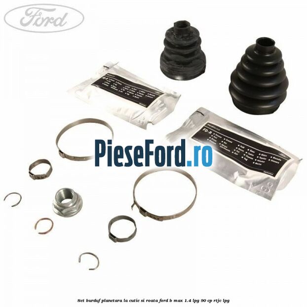 Set burduf planetara la cutie si roata Ford B-Max 1.4 LPG 90 cp RTJC LPG