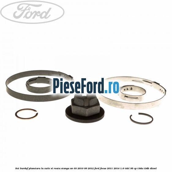 Set burduf planetara la cutie si roata stanga an 03/2010-09/2012 Ford Focus 2011-2014 1.6 TDCi 95 cp T3DA, T3DB diesel