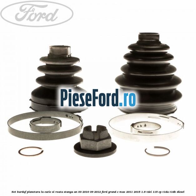 Set burduf planetara la cutie si roata stanga an 03/2010-09/2012 Ford Grand C-Max 2011-2015 1.6 TDCi 115 cp T1DA, T1DB diesel