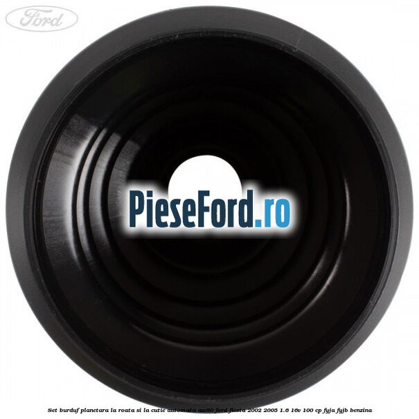 Set burduf planetara la roata si la cutie automata AW80 Ford Fiesta 2002-2005 1.6 16V 100 cp FYJA, FYJB benzina