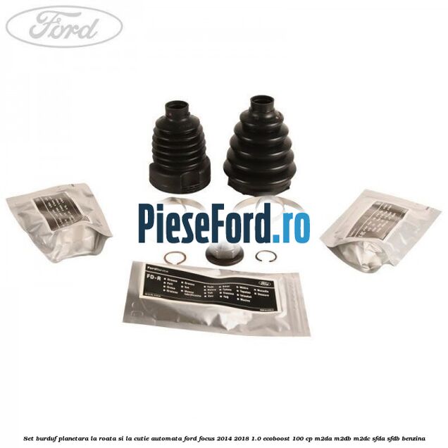 Set burduf planetara la roata si la cutie automata Ford Focus 2014-2018 1.0 EcoBoost 100 cp Set burduf planetara la roata si la cutie automata Ford Focus 2014-2018 1.0 EcoBoost 100 cp M2DA, M2DB, M2DC, SFDA, SFDB benzina