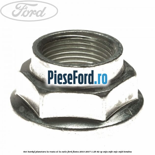 Set burduf planetara la roata si la cutie Ford Fiesta 2013-2017 1.25 82 cp SNJA, SNJB, SNJC, SNJD benzina