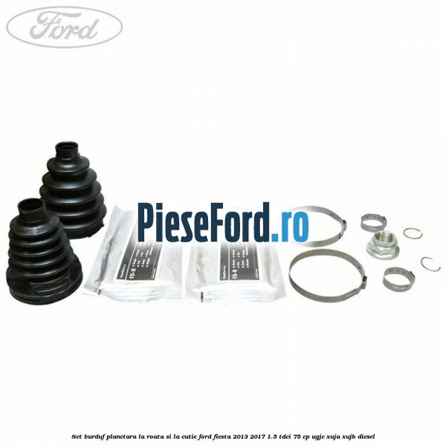 Set burduf planetara la roata si la cutie Ford Fiesta 2013-2017 1.5 TDCi 75 cp Set burduf planetara la roata si la cutie Ford Fiesta 2013-2017 1.5 TDCi 75 cp UGJC, XUJA, XUJB diesel