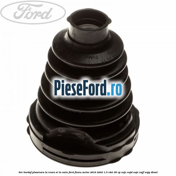 Set burduf planetara la roata si la cutie Ford Fiesta Active 2018-2023 1.5 TDCi 85 cp XUJC, XUJD, XUJE, XUJF, XUJG diesel
