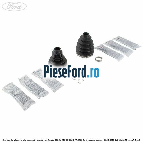 Set burduf planetara la roata si la cutie VMT6 serie 330 la 470 09/2012-07/2015 Ford Tourneo Custom 2014-2018 2.2 TDCi 155 cp CVFF diesel