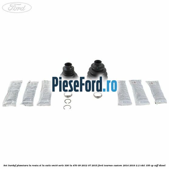 Set burduf planetara la roata si la cutie VMT6 serie 330 la 470 09/2012-07/2015 Ford Tourneo Custom 2014-2018 2.2 TDCi 155 cp Set burduf planetara la roata si la cutie VMT6 serie 330 la 470 09/2012-07/2015 Ford Tourneo Custom 2014-2018 2.2 TDCi 155 cp CVFF diesel