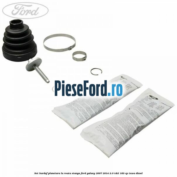 Set burduf planetara la roata stanga Ford Galaxy 2007-2014 2.0 TDCi 163 cp TXWA diesel