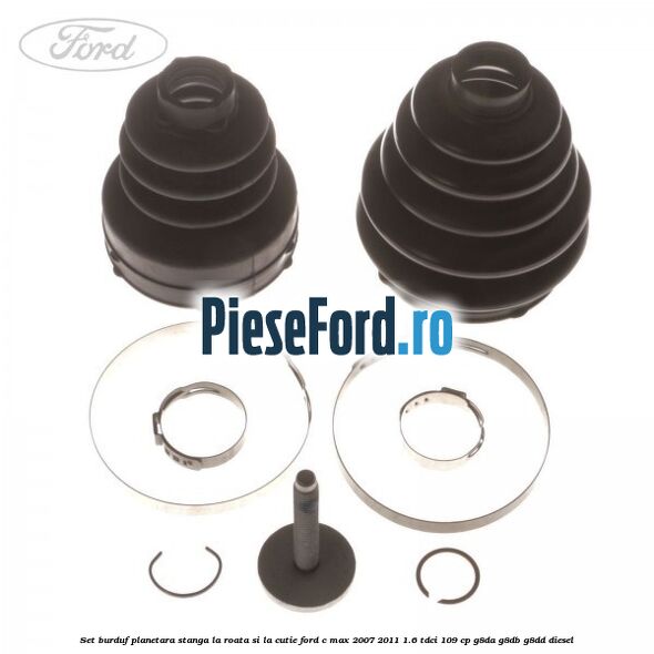 Set burduf planetara stanga la roata si la cutie Ford C-Max 2007-2011 1.6 TDCi 109 cp G8DA, G8DB, G8DD diesel
