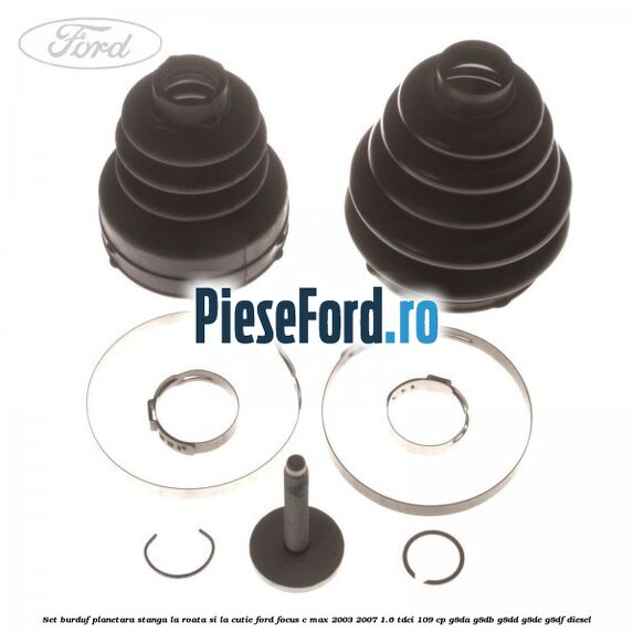 Set burduf planetara stanga la roata si la cutie Ford Focus C-Max 2003-2007 1.6 TDCi 109 cp G8DA, G8DB, G8DD, G8DE, G8DF diesel