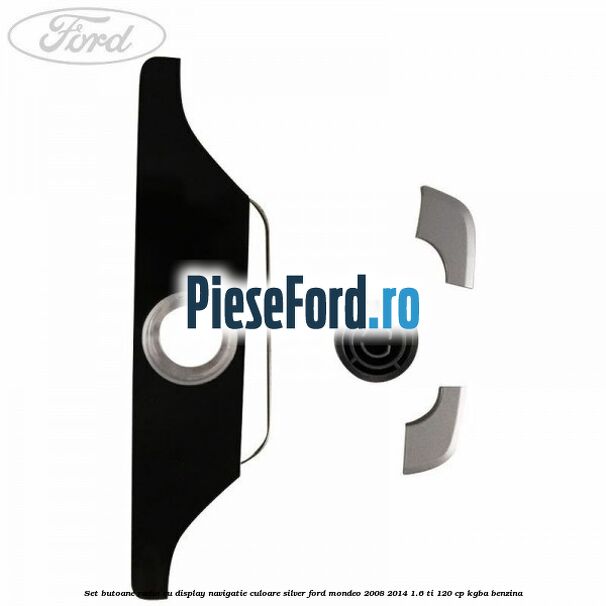 Set butoane radio cu display navigatie culoare silver Ford Mondeo 2008-2014 1.6 Ti 120 cp KGBA benzina