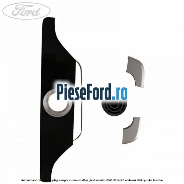 Set butoane radio cu display navigatie culoare silver Ford Mondeo 2008-2014 2.0 EcoBoost 203 cp TNBA benzina