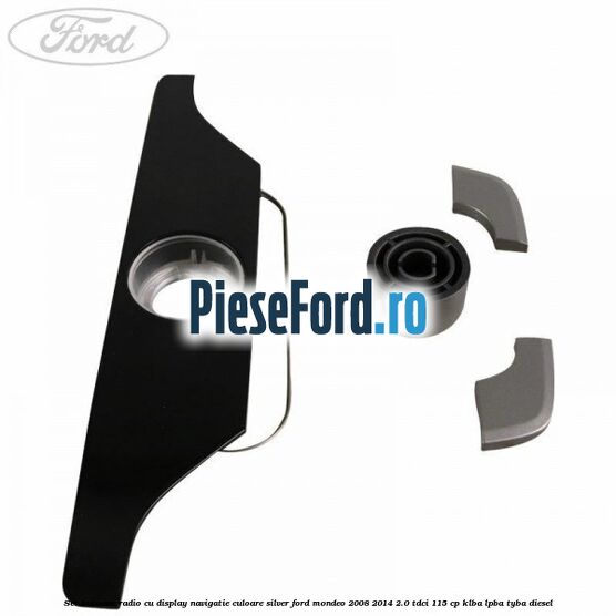 Set butoane radio cu display navigatie culoare silver Ford Mondeo 2008-2014 2.0 TDCi 115 cp Set butoane radio cu display navigatie culoare silver Ford Mondeo 2008-2014 2.0 TDCi 115 cp KLBA, LPBA, TYBA diesel