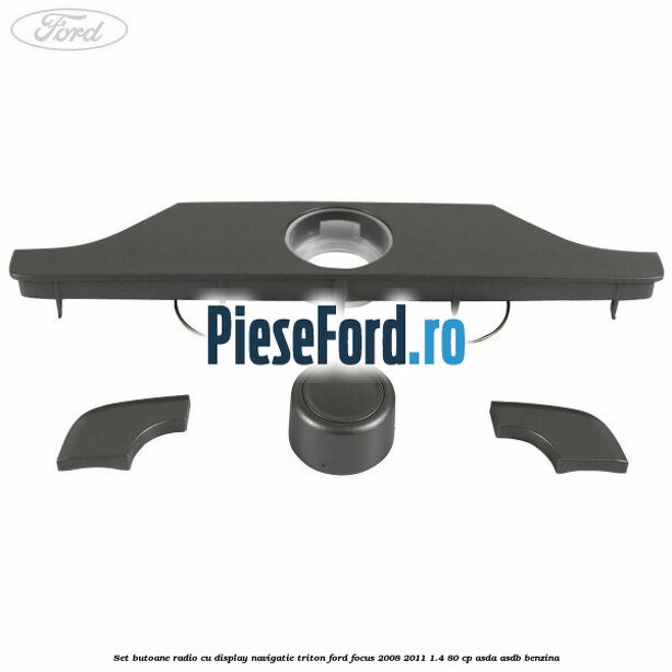 Set butoane radio cu display navigatie Triton Ford Focus 2008-2011 1.4 80 cp ASDA, ASDB benzina