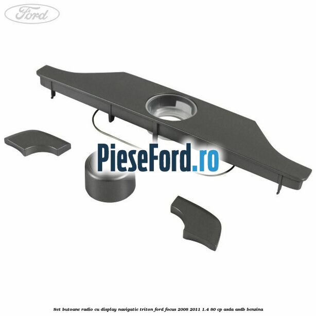 Set butoane radio cu display navigatie Triton Ford Focus 2008-2011 1.4 80 cp ASDA, ASDB benzina